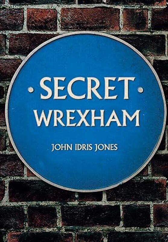 

Secret Wrexham by John Idris Jones-Paperback