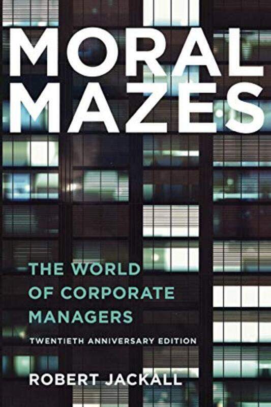 

Moral Mazes: The World Of Corporate Managers By Jackall, Robert Paperback
