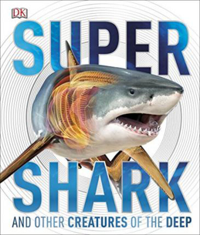 

SuperShark: And Other Creatures of the Deep, Hardcover Book, By: DK