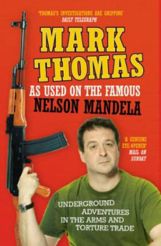 

As Used On the Famous Nelson Mandela: Underground Adventures in the Arms and Torture Trade, Paperback Book, By: Mark Thomas
