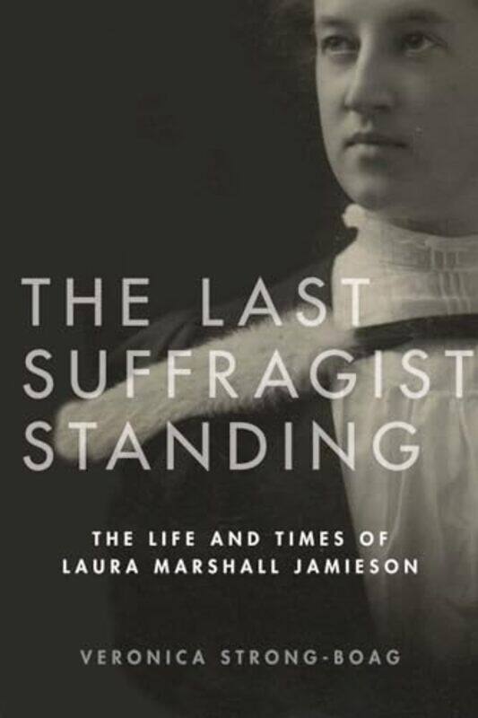 

The Last Suffragist Standing by Veronica Strong-Boag-Paperback