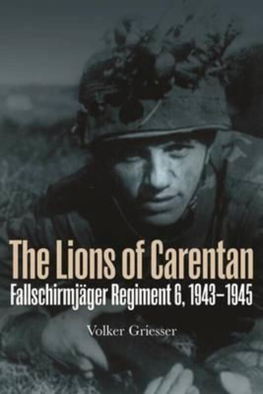 

The Lions of Carentan: Fallschirmjager Regiment 6, 1943-1945, Paperback Book, By: Volker Griesser