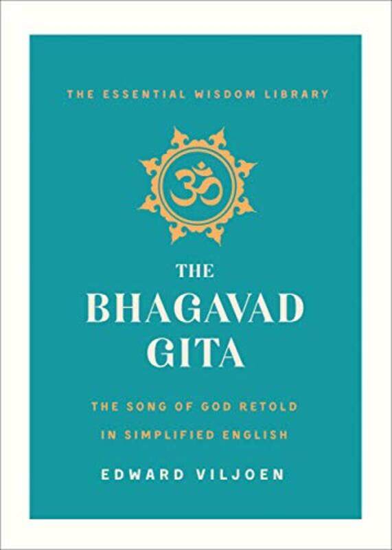 

The Bhagavad Gita The Song Of God Retold In Simplified English The Essential Wisdom Library by Viljoen, Edward - Paperback