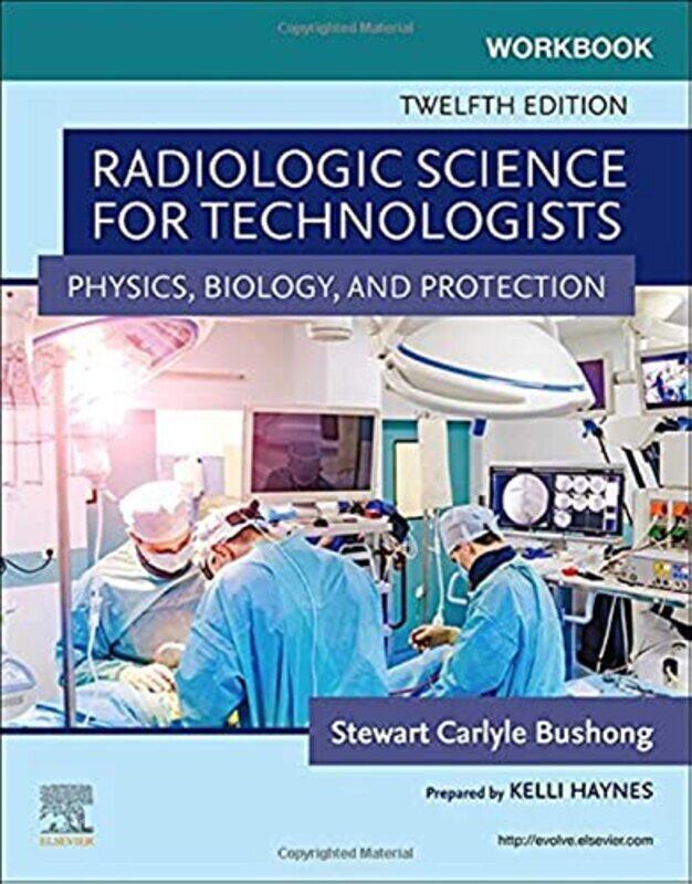 

Workbook for Radiologic Science for Technologists: Physics, Biology, and Protection,Paperback,By:Bushong, Stewart C., ScD, FACR, FACMP