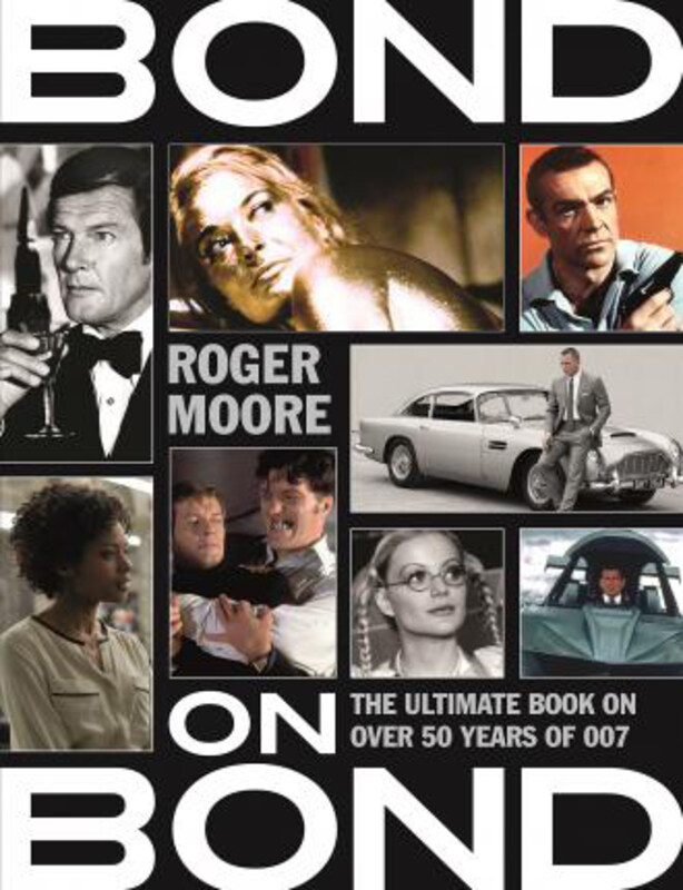 

Bond on Bond: The Ultimate Book on Over 50 Years of 007, Paperback Book, By: Roger Moore