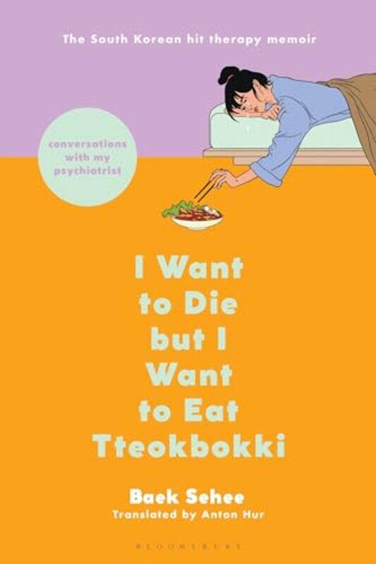 

I Want To Die But I Want To Eat Tteokbokki Conversations With My Psychiatrist by Sehee, Baek - Hur, Anton - Paperback