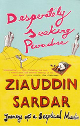 Desperately Seeking Paradise: Journeys Of A Sceptical Muslim, Paperback Book, By: Ziauddin Sardar