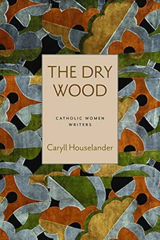 

The Dry Wood by Caryll HouselanderBonnie Lander JohnsonJulia Meszaros-Paperback