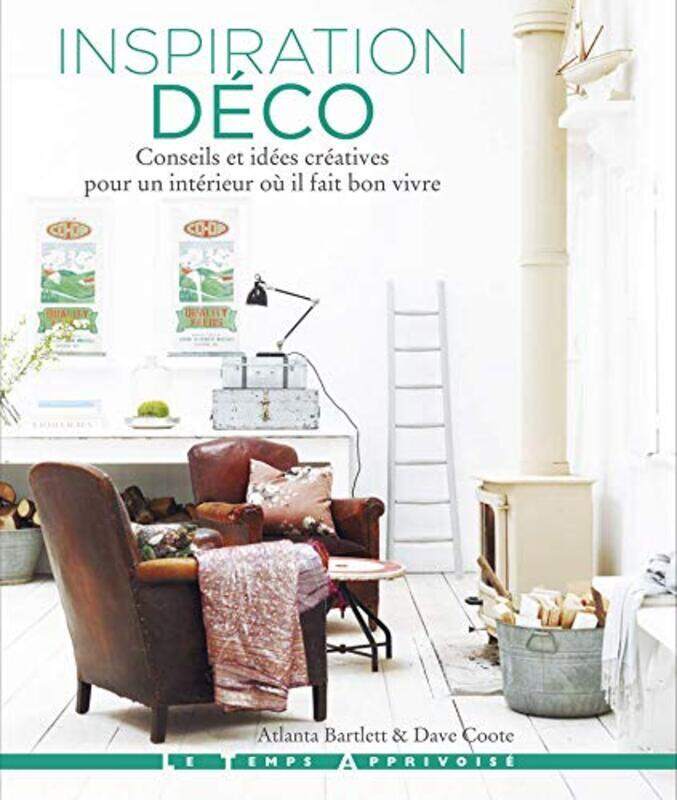 

Inspiration Deco. Conseils et Idees Creatives pour un Interieur Ou Il Fait Bon Vivre,Paperback by Bartlett Atlanta