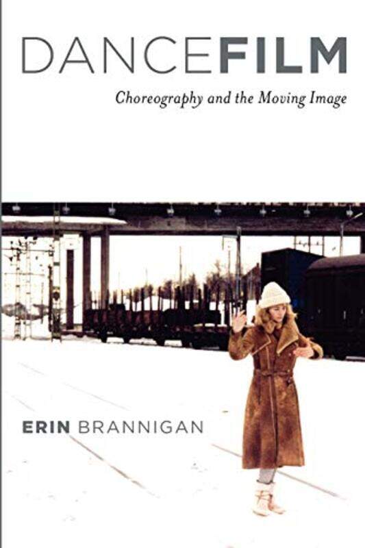 

Dancefilm by Erin Lecturer, Lecturer, University of New South Wales Brannigan-Paperback