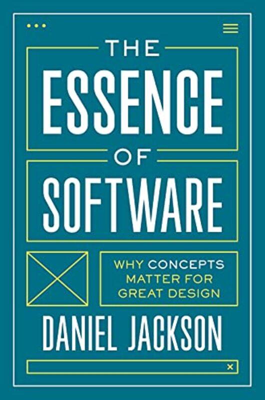 

The Essence Of Software Why Concepts Matter For Great Design by Jackson, Daniel - Hardcover