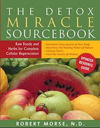 Detox Miracle Sourcebook Raw Foods And Herbs For Complete Cellular Regeneration by Morse, Robert S. (Robert S. Morse) Paperback