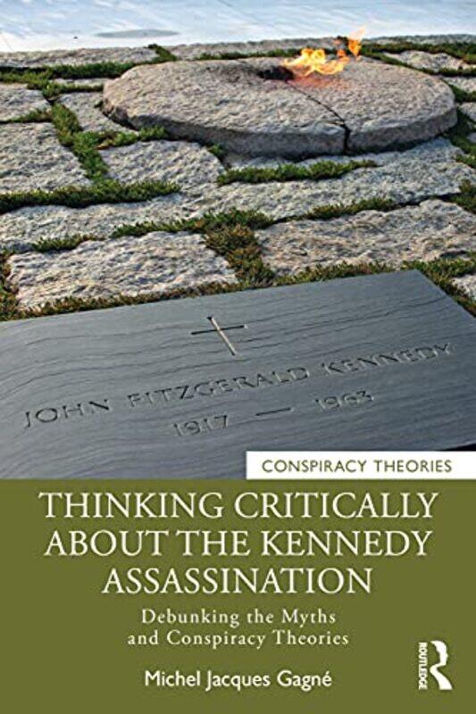 

Thinking Critically About the Kennedy Assassination by Michel Jacques Champlain College Saint-Lambert, Canada Gagne-Paperback