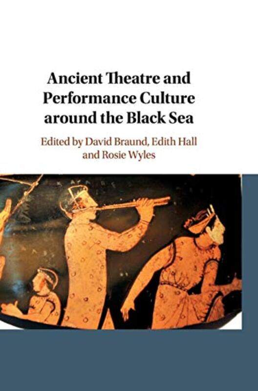 

Ancient Theatre and Performance Culture Around the Black Sea by Jamie D Northwestern University Illinois RiggsTrent L University of Northern Colorado