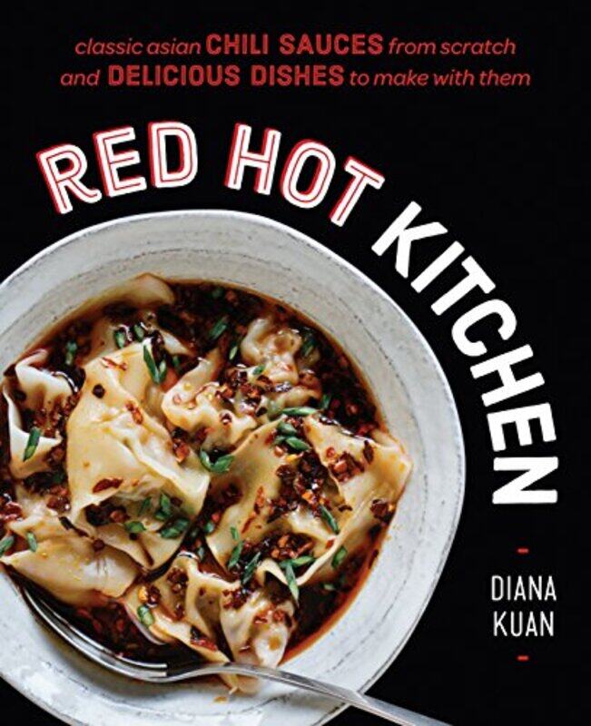 

Red Hot Kitchen: Classic Asian Chili Sauces from Scratch and Delicious Dishes to Make With Them: A C , Hardcover by Kuan, Diana