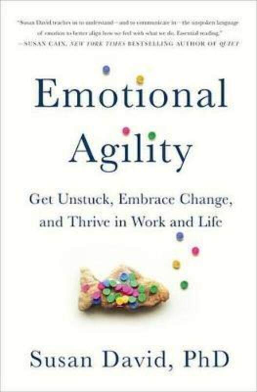 

Emotional Agility: Get Unstuck, Embrace Change, and Thrive in Work and Life