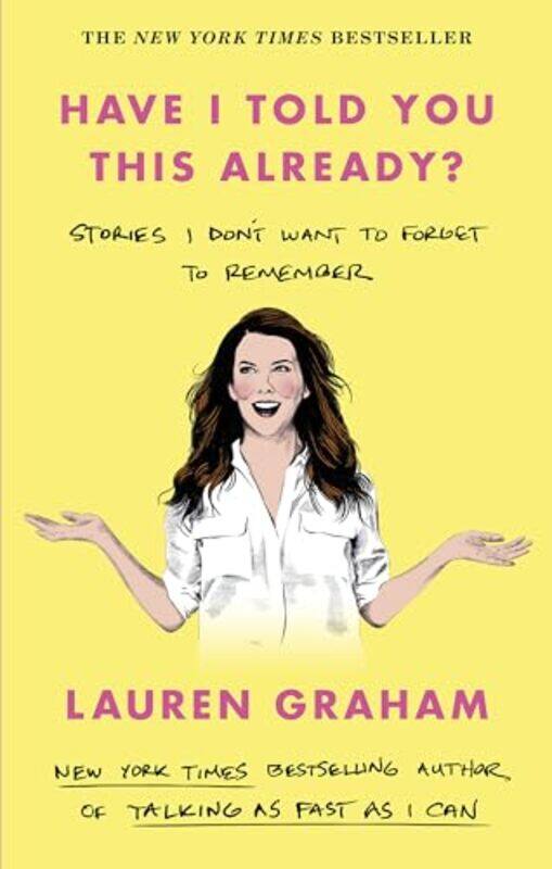 

Have I Told You This Already Stories I Dont Want To Forget To Remember The New York Times Bests by Graham, Lauren - Paperback