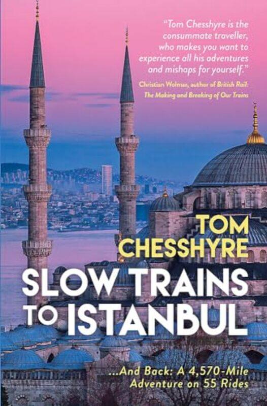 

Slow Trains to Istanbul by Tom Chesshyre-Hardcover