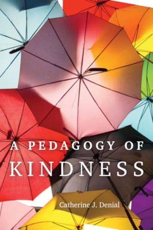 

A Pedagogy of Kindness by Catherine J Denial-Paperback