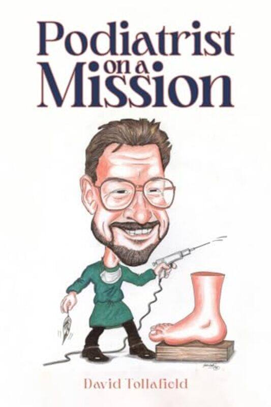 

Podiatrist on a Mission by David Tollafield -Paperback