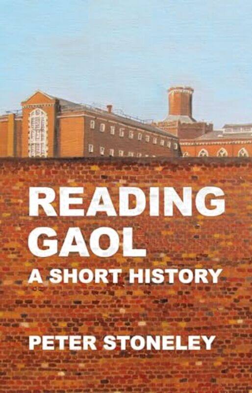 

Reading Gaol a short history by Peter Stoneley-Paperback
