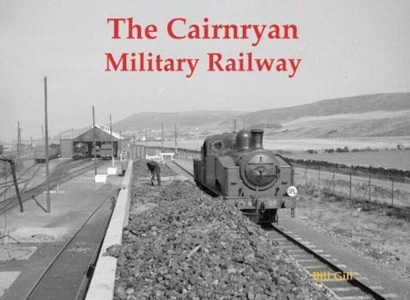 

The Cairnryan Military Railway by Bill Gill-Paperback