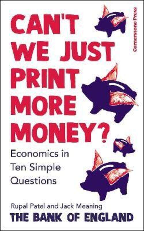 

Can't We Just Print More Money: Economics in Ten Simple Questions.paperback,By :Patel, Rupal - The Bank of England - Meaning, Jack