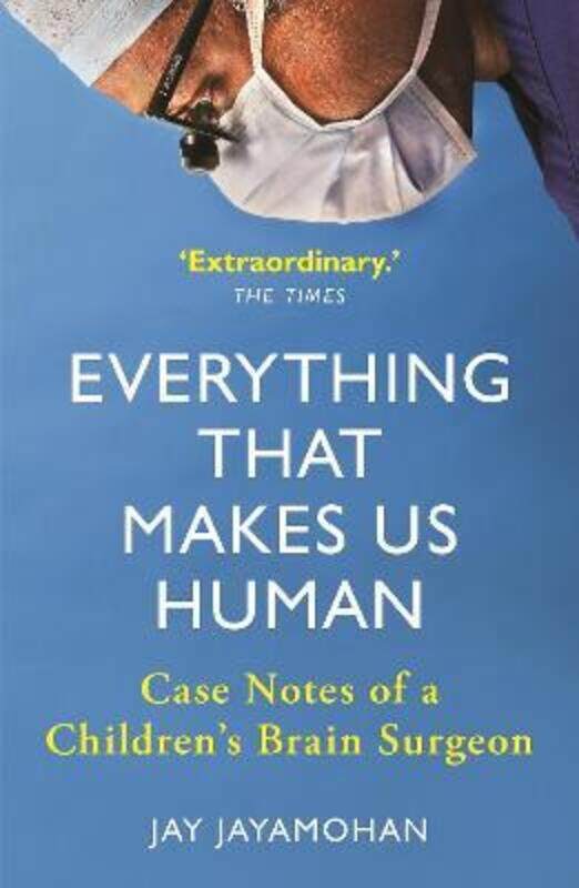 

Everything That Makes Us Human: Case Notes of a Children's Brain Surgeon.paperback,By :Jay Jayamohan