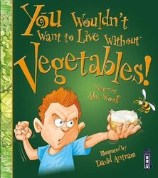 You Wouldn't Want to Live Without Vegetables!, Paperback Book, By: Alex Woolf