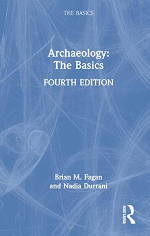 

Archaeology The Basics by Kevin A Texas State University USA FallShareen Private practice Texas USA Howard-Hardcover