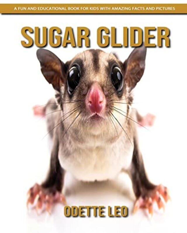 

Sugar Glider: A Fun and Educational Book for Kids with Amazing Facts and Pictures , Paperback by Leo, Odette