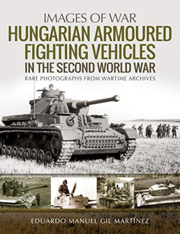 

Hungarian Armoured Fighting Vehicles in the Second World War by Eduardo Manuel Gil Martinez-Paperback