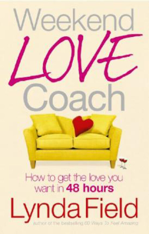 

Weekend Love Coach: How to Get the Love You Want in 48 Hours, Paperback Book, By: Lynda Field
