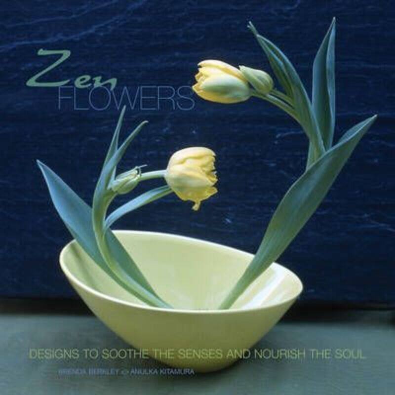 

Zen Flowers: Designs to Soothe the Senses and Nourish the Soul,Hardcover,ByBrenda Berkley