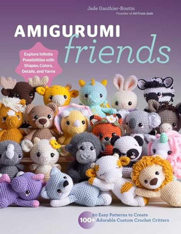 

Amigurumi Friends 20 Easy Patterns To Create 100 Adorable Custom Crochet Critters Explore Infini By Gauthier-Boutin, Jade - All From Jade - Paperback