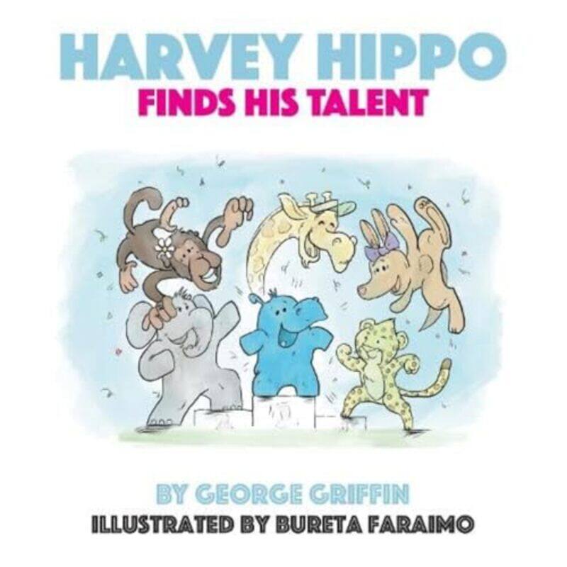 

Harvey Hippo Finds His Talent by George Griffin-Paperback