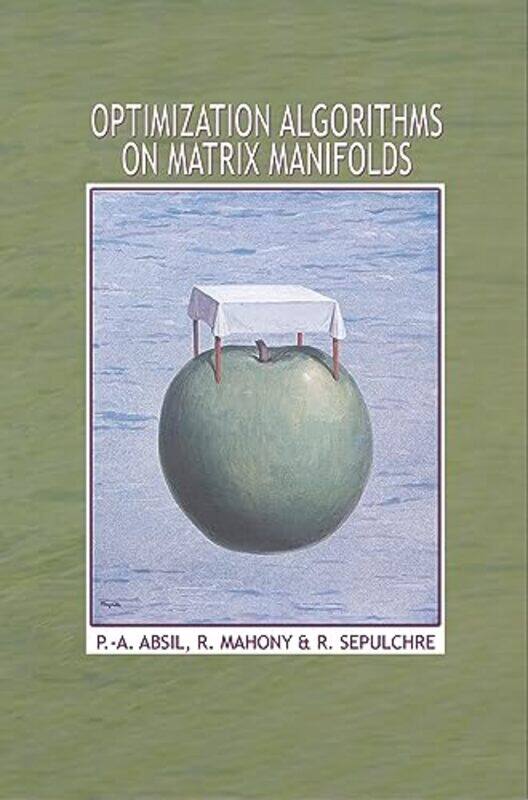 

Optimization Algorithms on Matrix Manifolds by P-A AbsilR MahonyRodolphe Sepulchre-Hardcover