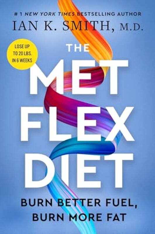 

The Met Flex Diet Burn Better Fuel Burn More Fat By Smith, Ian K. - Hardcover