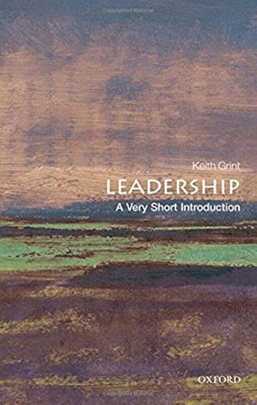 

Leadership A Very Short Introduction by Grint, Keith (Professor of Public Leadership, Warwick Business School) Paperback