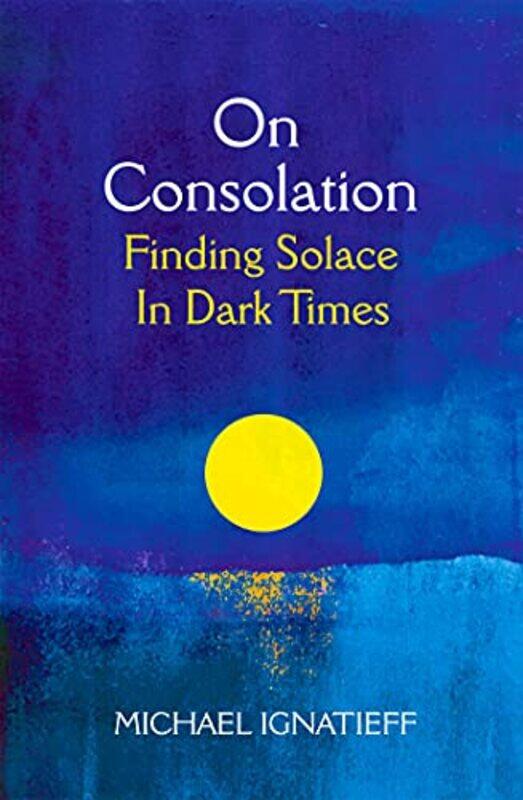

On Consolation by Michael Ignatieff-Hardcover