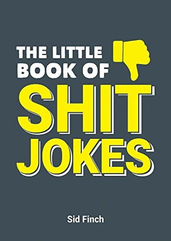

The Little Book Of Shit Jokes The Ultimate Collection Of Jokes That Are So Bad Theyre Great,Paperback By Finch, Sid