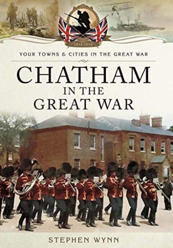 

Chatham in the Great War by Stephen Wynn-Paperback