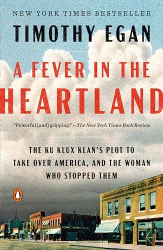 

A Fever In The Heartland The Ku Klux Klans Plot To Take Over America And The Woman Who Stopped Th By Egan, Timothy -Paperback