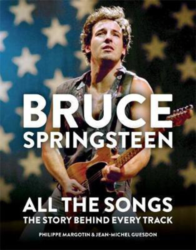 

Bruce Springsteen: All the Songs: The Story Behind Every Track, Hardcover Book, By: Philippe Margotin