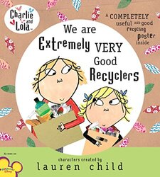 Charlie and Lola: We Are Extremely Very Good Recyclers,Hardcover by Child, Lauren