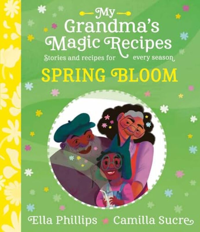 My Grandmas Magic Recipes Spring Bloom by Ella PhillipsCamilla Sucre-Paperback