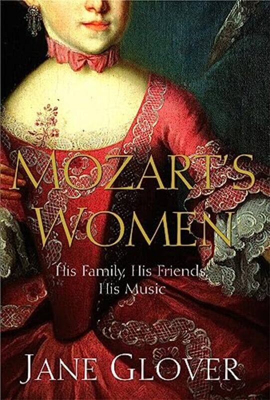 

Mozarts Women His Family His Friends His Music by Jane Glover - Paperback