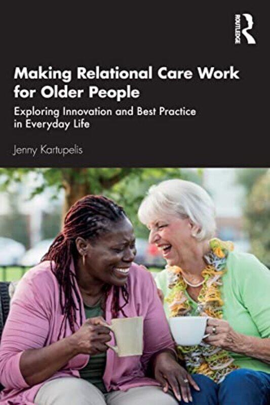 

Making Relational Care Work for Older People by Jack TiteJack Tite-Paperback