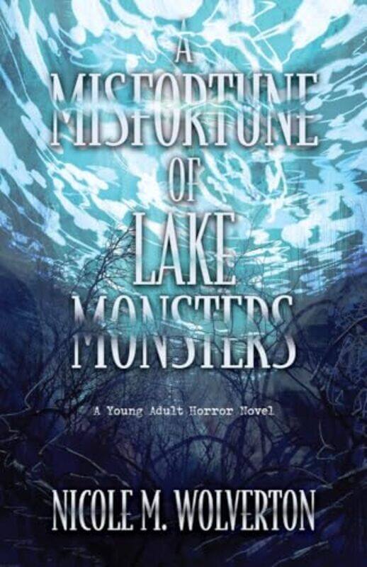 

A Misfortune of Lake Monsters by Nicole M Wolverton-Hardcover
