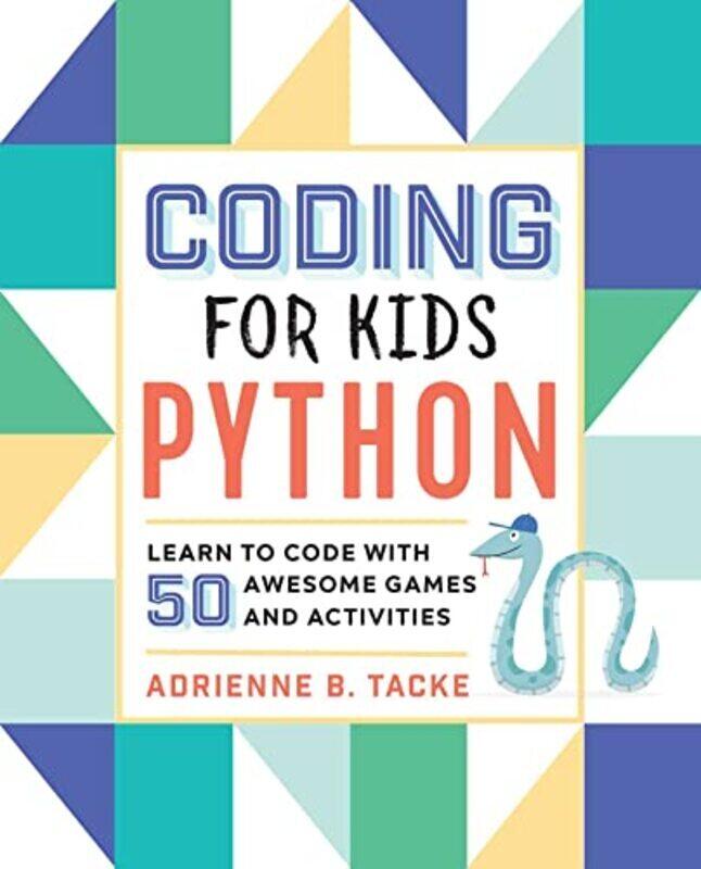 

Coding For Kids Python Learn To Code With 50 Awesome Games And Activities By Tacke, Adrienne B Paperback